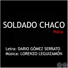 SOLDADO CHACO - Polca - Letra: DARIO GÓMEZ SERRATO